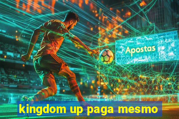 kingdom up paga mesmo